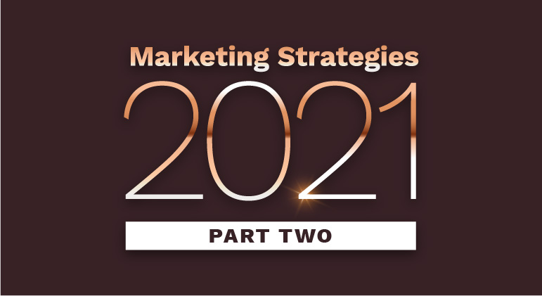 Important Marketing Strategies to Have for 2021: Part 2